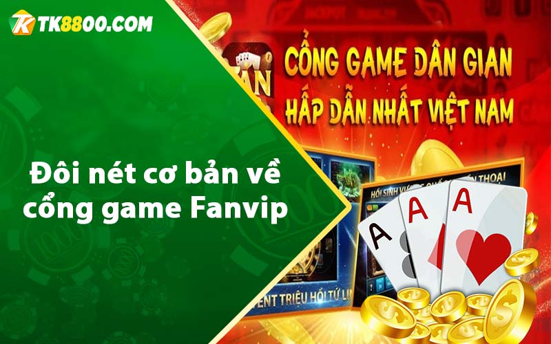 Fanvip - Đăng Ký Fanvip Club Nhận Ngay 100k Miễn Phí 5 Đôi nét cơ bản về cổng game Fanvip