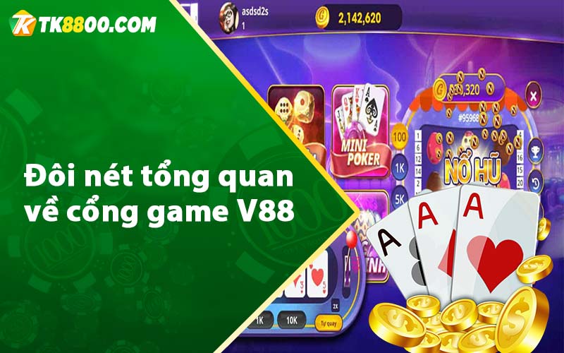 V88 - Cổng Game Đổi Thưởng Uy Tín Top Đầu Thị Trường 5 Đôi nét tổng quan về cổng game V88