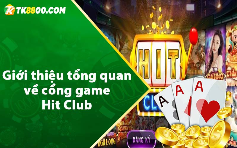 Hit Club - Link Tải HitClub Nhận Giftcode 52K 5 Giới thiệu tổng quan về cổng game Hit Club
