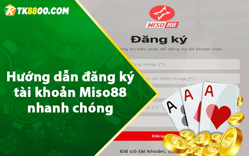 Miso88 - Nhà Cái Top 1 Uy Tín Hàng Đầu Châu Á 8 Hướng dẫn đăng ký tài khoản Miso88 nhanh chóng