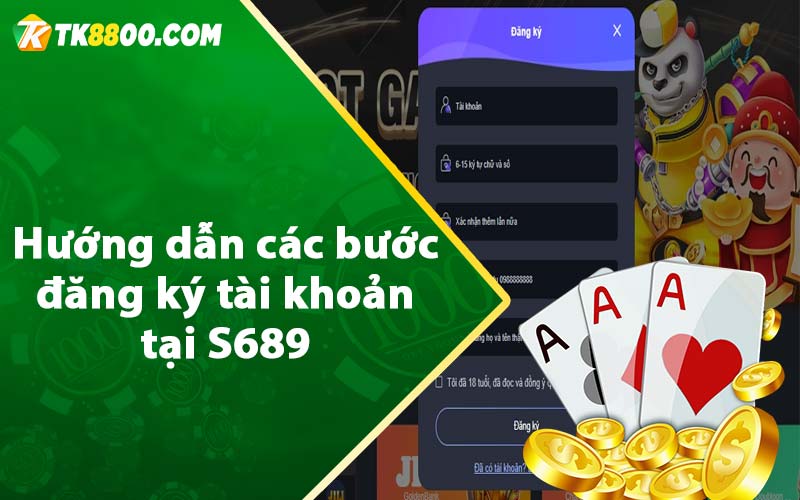 S689 - Thiên Đường Cá Cược Đẳng Cấp Số 1 Châu Á 8 Hướng dẫn các bước đăng ký tài khoản tại S689