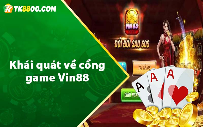 Vin88 - Vin88 Club - Link Truy Cập Cổng Game Tặng Code 50k 5 Khái quát về cổng game Vin88