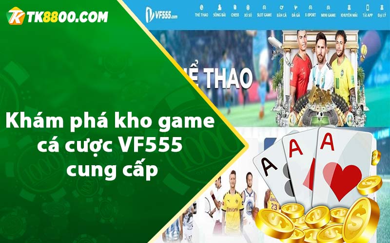 VF555 - Link Vào VF555 Casino Nhận 128k Free 7 Khám phá kho game cá cược VF555 cung cấp