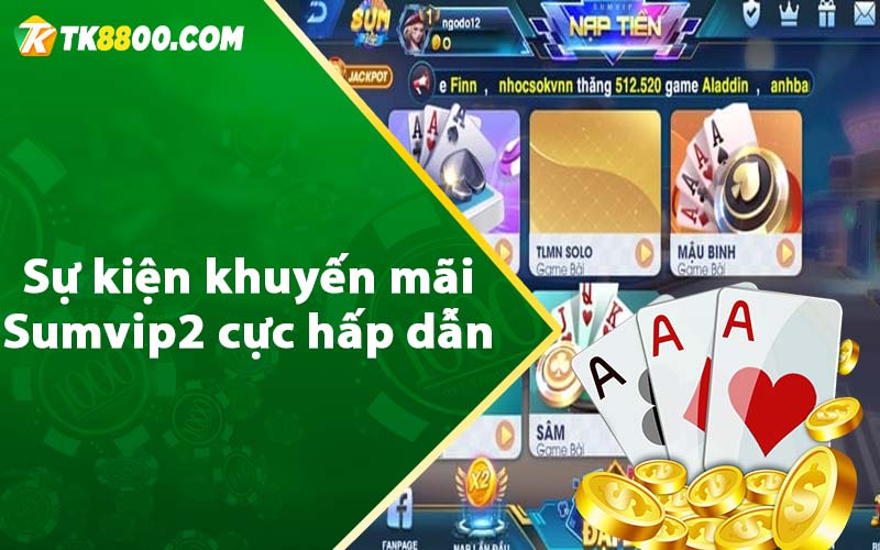 Sumvip2 - Cổng Game Đổi Thưởng Quốc Tế Xanh Chín 2023 8 Sự kiện khuyến mãi Sumvip2 cực hấp dẫn