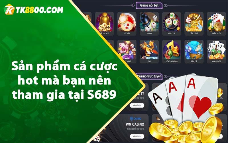 S689 - Thiên Đường Cá Cược Đẳng Cấp Số 1 Châu Á 7 Sản phẩm cá cược hot mà bạn nên tham gia tại S689