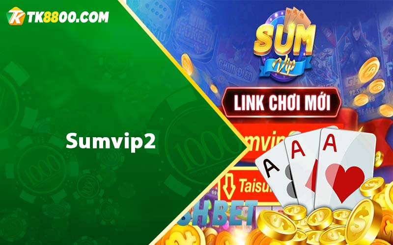 Sumvip2 - Cổng Game Đổi Thưởng Quốc Tế Xanh Chín 2023 5 Sumvip2
