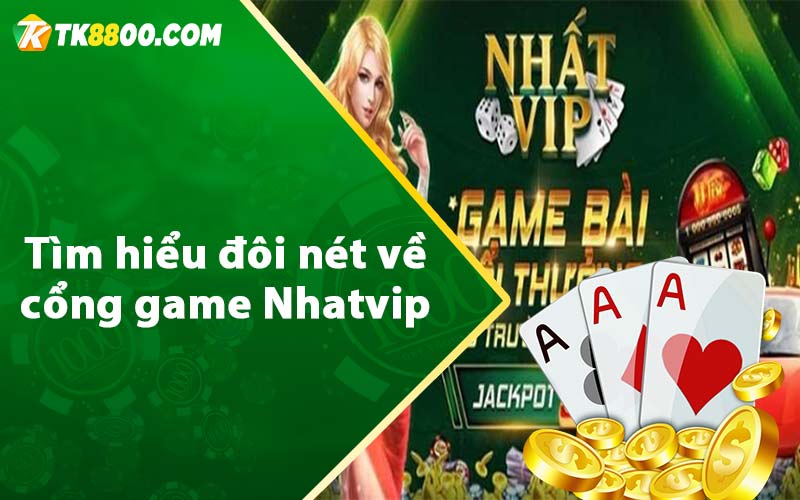 Nhatvip - Nơi Trải Nghiệm Game Đổi Thưởng Siêu Hấp Dẫn 5 Tìm hiểu đôi nét về cổng game Nhatvip