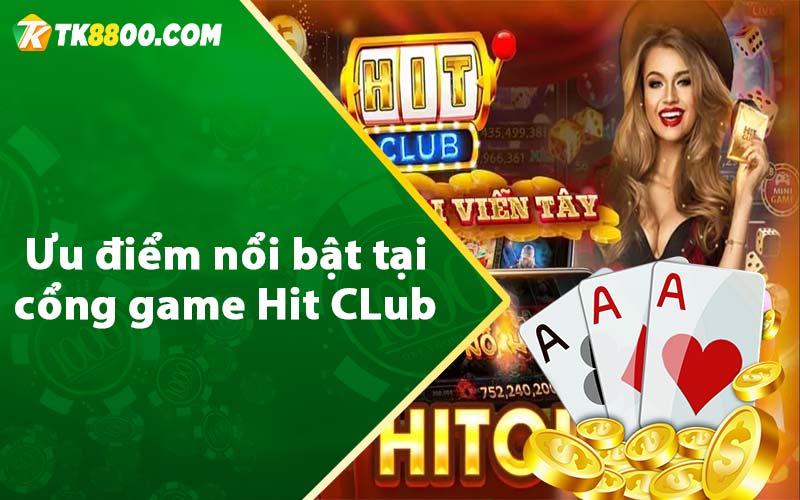 Hit Club - Link Tải HitClub Nhận Giftcode 52K 6 Ưu điểm nổi bật tại cổng game Hit CLub