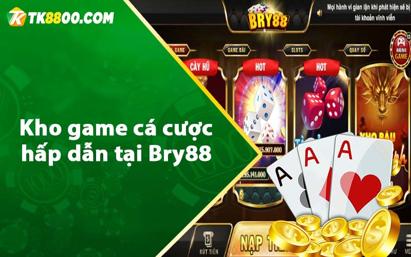 Bry88 - Thiên Đường Giải Trí Cá Cược Dành Cho Cược Thủ 6 Kho game cá cược hấp dẫn tại Bry88