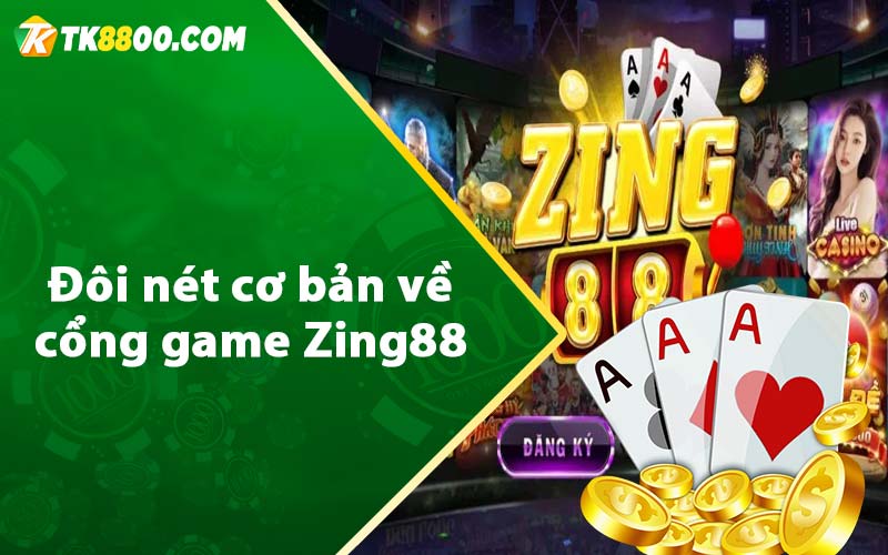 Zing88 - Sân Chơi Ưu Việt Dành Cho Bet Thủ 5 Đôi nét cơ bản về cổng game Zing88