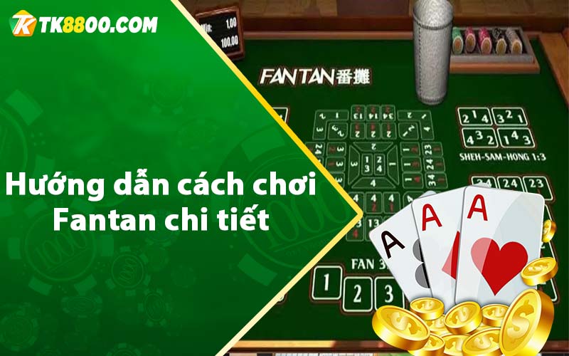 Fantan - Hướng Dẫn Luật Chơi Cơ Bản Chi Tiết Tại TK88 7 Hướng dẫn cách chơi Fantan chi tiết
