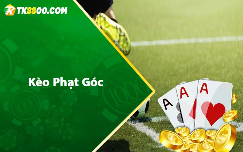 Kèo Phạt Góc - Kinh Nghiệm Soi Kèo Chuẩn Từ TK88 4 keo phat goc
